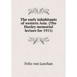   Asia. (The Huxley memorial lecture for 1911) Felix von Luschan Books