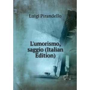  Lumorismo, saggio (Italian Edition) Luigi Pirandello 
