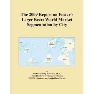 The 2009 Report on Fosters Lager Beer World Market Segmentation by 