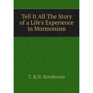   Story of a Lifes Experience in Mormonism. T. B.H. Stenhouse Books