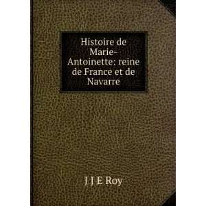    reine de France et de Navarre J J E Roy  Books