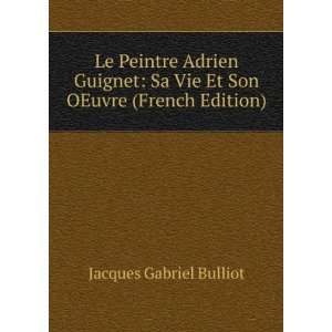   Sa Vie Et Son OEuvre (French Edition) Jacques Gabriel Bulliot Books