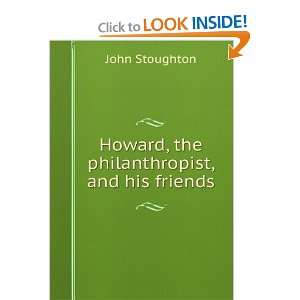   Howard, the philanthropist, and his friends John Stoughton Books
