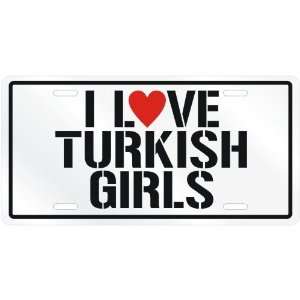  NEW  I LOVE TURKISH GIRLS  TURKEYLICENSE PLATE SIGN 