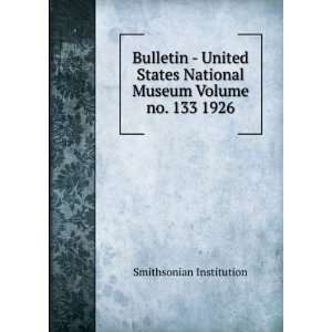  Bulletin   United States National Museum Volume no. 133 