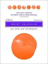 Brief Calculus, Student Solutions Manual An Applied Approach 