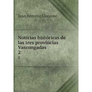   de las tres provincias Vascongadas. 2: Juan Antonio Llorente: Books