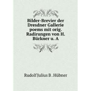   Radirungen von H. BÃ¼rkner u. A. Rudolf Julius B . HÃ¼bner Books