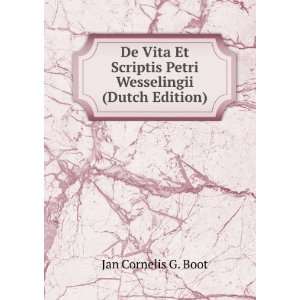 De Vita Et Scriptis Petri Wesselingii (Dutch Edition) Jan Cornelis G 