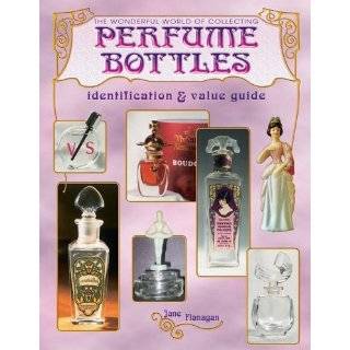 The Wonderful World of Collecting Perfume Bottles by Jane Flanagan 