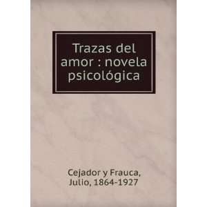 Trazas del amor  novela psicolÃ³gica Julio, 1864 1927 