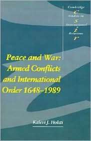 Peace and War Armed Conflicts and International Order, 1648 1989, Vol 