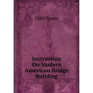    Instruction On Modern American Bridge Building: GBN Tower: Books