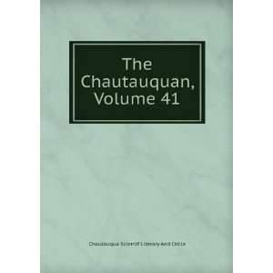  The Chautauquan, Volume 41 Chautauqua Scientif Literary 