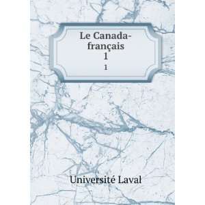  Le Canada franÃ§ais. 1 UniversitÃ© Laval Books