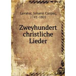   christliche Lieder Johann Caspar, 1741 1801 Lavater Books