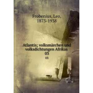   und volksdichtungen Afrikas . 03: Leo, 1873 1938 Frobenius: Books