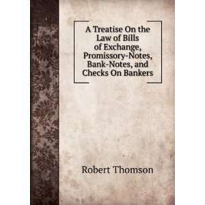   Promissory Notes, Bank Notes, and Checks On Bankers Robert Thomson
