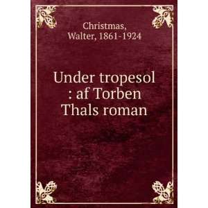  Under tropesol : af Torben Thals roman: Walter, 1861 1924 