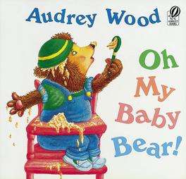 Oh My Baby Bear by Audrey Wood 1995, Paperback 9780152007744  