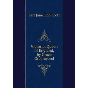   , Queen of England, by Grace Greenwood: Sara Jane Lippincott: Books