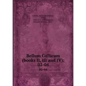  Bellum Gallicum (books II, III and IV);. 02 04 Julius 