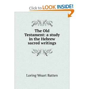   Study in the Hebrew Sacred Writings Loring Woart Batten Books