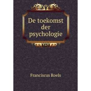  De toekomst der psychologie: Franciscus Roels: Books