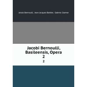 Jacobi Bernoulli, Basileensis, Opera. 2 Jean Jacques Battier, Gabriel 