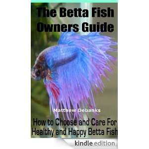The Betta Fish Owners GuideHow to Choose and Care For Healthy and 