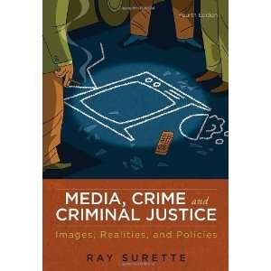  Media, Crime, and Criminal Justice Images, Realities, and 