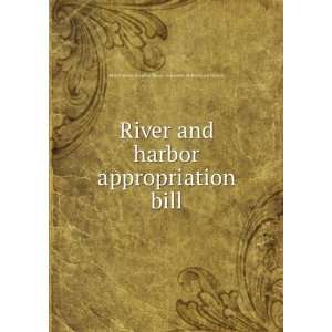  River and harbor appropriation bill: United States. Congress 