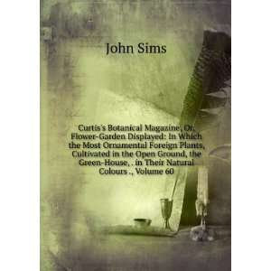   Green House, . in Their Natural Colours ., Volume 60: John Sims: Books