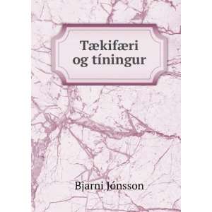 TÃ¦kifÃ¦ri og tÃ­ningur Bjarni JÃ³nsson  Books