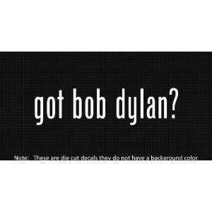  (2x) Got Bob Dylan   Sticker   Decal   Die Cut   Vinyl 
