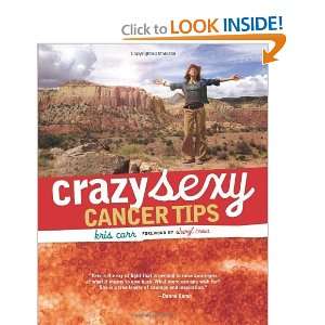 Crazy Sexy Cancer Tips (Crazy Sexy) and over one million other books 