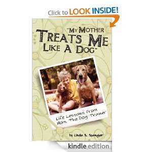 My Mother Treats Me Like A Dog Life Lessons From Mom, The Dog Trainer 
