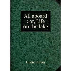  All aboard  or, Life on the lake Optic Oliver Books