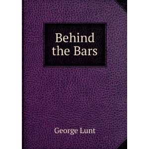  Behind the Bars George Lunt Books