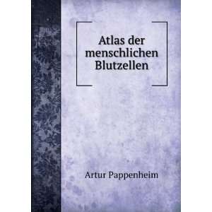  Atlas der menschlichen Blutzellen Artur Pappenheim Books