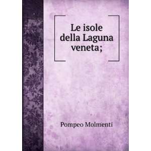  Le Isole Della Laguna Veneta Molmenti; Mantovani Books