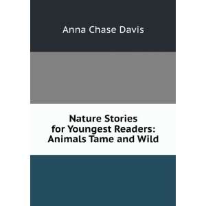   for Youngest Readers Animals Tame and Wild Anna Chase Davis Books