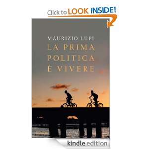 La prima politica è vivere (Saggi) (Italian Edition) Maurizio Lupi 