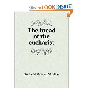    The bread of the eucharist Reginald Maxwell Woolley Books