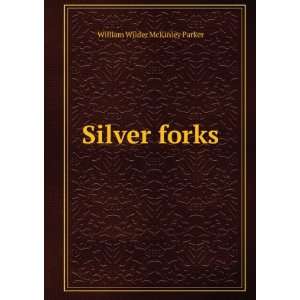  Silver forks William Wilder McKinley Parker Books