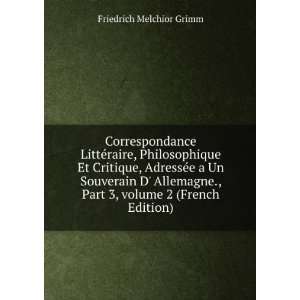   Part 3,Â volume 2 (French Edition) Friedrich Melchior Grimm Books