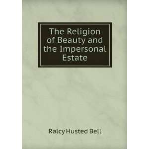   Religion of Beauty and the Impersonal Estate Ralcy Husted Bell Books