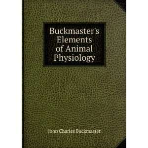   Buckmasters Elements of Animal Physiology John Charles Buckmaster