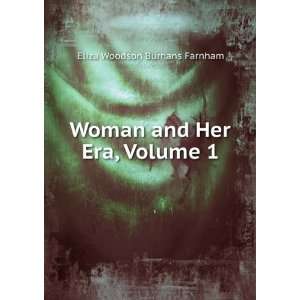  Woman and Her Era, Volume 1 Eliza Woodson Burhans Farnham Books