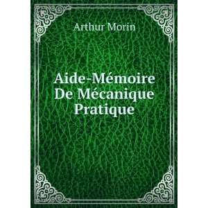    Aide MÃ©moire De MÃ©canique Pratique: Arthur Morin: Books